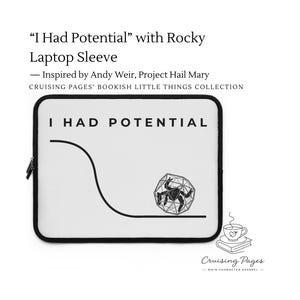 May include: A white rectangular laptop sleeve with black trim and a black zipper. The front features the text I HAD POTENTIAL in black capital letters above a black line graph curve and a black line drawing of a creature inside a geometric sphere.