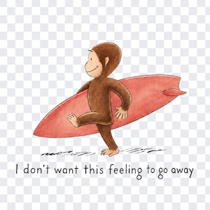 May include: A brown monkey illustration carrying a red surfboard under one arm, depicted in a watercolor style. Below the character, the text reads: I don't want this feeling to go away. The monkey is shown in profile, walking forward with a smile.