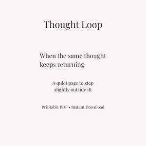 Puede incluir: Impresión digital con el título "Thought Loop" y el texto "When the same thought keeps returning. A quiet page to step slightly outside itt." Las palabras "Printable PDF • Instant Download" están en la parte inferior.