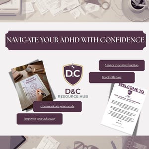 May include: An illustration featuring the text "NAVIGATE YOUR ADHD WITH CONFIDENCE" and the logo for D&C Resource Hub. The image includes the phrases "Master executive function", "Reset with ease", "Communicate your needs", and "Empower your advocacy".