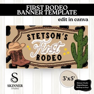 May include: A digital banner template featuring a tan background with black cow print spots, a brown cowboy hat, brown boots, and a green cactus. The text reads "FIRST RODEO BANNER TEMPLATE", "edit in canva", "STETSON'S First RODEO", and "3'x5'".
