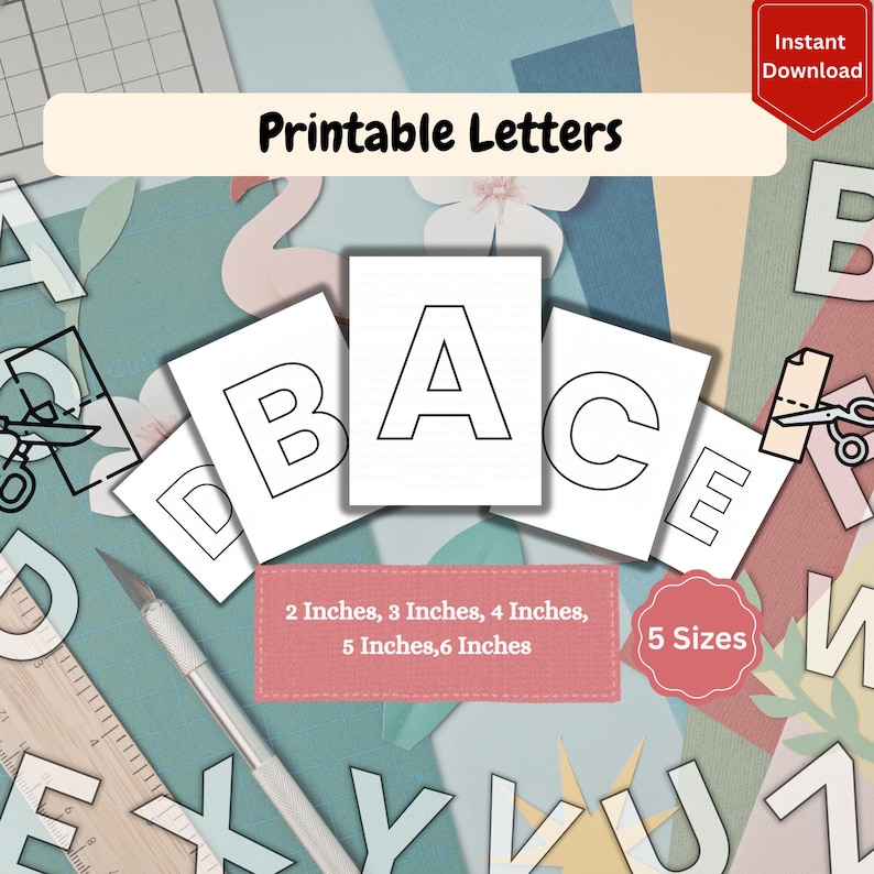 May include: A set of printable letters featuring black outlines on white paper. The text includes Printable Letters, 2 inches, 3 inches, 4 inches, 5 inches, 6 inches, 5 Sizes, and Instant Download. A ruler and scissors are visible in the image.