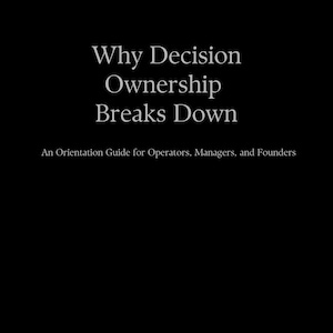 May include: A black background with white text that reads "Why Decision Ownership Breaks Down." Below, it says "An Orientation Guide for Operators, Managers, and Founders." The bottom of the image says "Sunshine Multiverse - Canon Library."