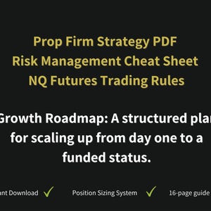 May include: A dark background with text in gold and white. The text includes "Prop Firm Strategy PDF," "Risk Management Cheat Sheet," and "NQ Futures Trading Rules." Below, it reads "Growth Roadmap: A structured plan for scaling up..." with checkmarks for "Instant Download," "Position Sizing System," and "16-page guide."