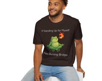 Meditating Frog with Fire Breath T-Shirt | If Standing Up for Myself Means Burning Bridges