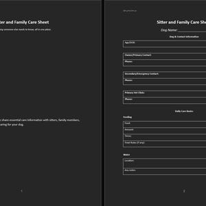 May include: A two-page, dark gray Sitter and Family Care Sheet template. The first page includes the title and instructions. The second page has fields for dog information, including contact details, feeding, and water instructions. The text is white.