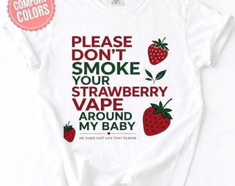 Rook je aardbei-vape niet rond mijn baby, hij houdt niet van die smaak T-shirt, grappig anti-vape-moedercadeau, babyhumor