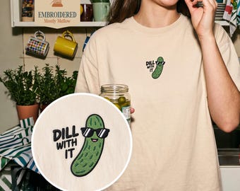 Sassy Dill With It Pickle Embroidered Shirt, Funny Food Pun Tee, Cute Pickle Lover Gift, Unbothered Energy Comfort Colors T-Shirt