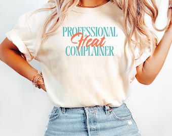 Professional Heat Complainer Shirt, Funny Summer Tee, Sarcastic Weather Top, Introvert Humor Graphic, Comfort Colors 1717