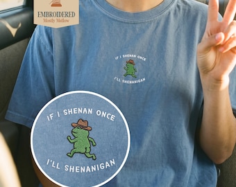 If I Shenan Once I'll Shenanigan Embroidered Frog Shirt, Cowboy Frog Meme Tee, Chaotic Animal Gift, Comfort Colors 1717