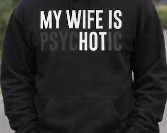 My Wife Is Psychotic – Sarcastic Husband Hoodie, Funny Marriage graphic sweater