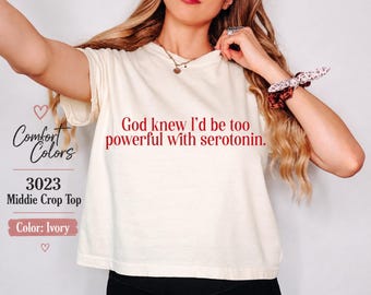 God wist dat ik te krachtig zou zijn met crop top serotonine, grappig shirt voor geestelijke gezondheid, comfortabele kleuren 3023 ivoor middie-shirt