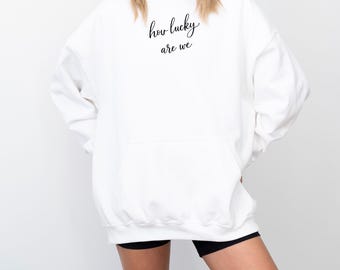 how lucky are we hoodie for women gift for her birthday gift for mom sweatshirt for her Christmas gift for her