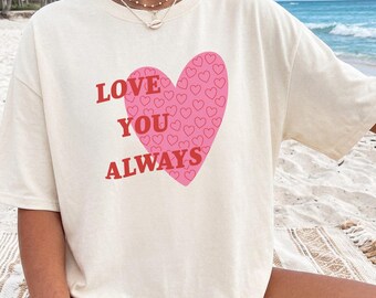 Love You Always Shirt Valentines Day Gift For Her Retro Pink Heart Tshirt Girlfriend Wife Gift Oversized Valentine Tee
