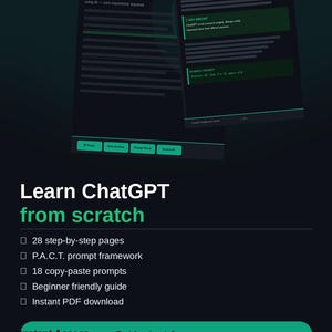 May include: A digital guide on ChatGPT training, featuring a dark theme with green highlights. The guide includes a "Prompt Cheat Sheet" and promises 28 step-by-step pages, a prompt framework, and copy-paste prompts. The text reads "Learn ChatGPT from scratch."