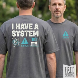 I Have a System T-Shirt | Fathers Day Geek Gift | Dad Workflow Diagram Tee