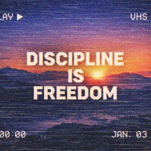 May include: A digital art print with a sunset scene and the text "DISCIPLINE IS FREEDOM" in white. The image has a VHS aesthetic, with the date "JAN. 03 1997" and time "PM 00:00" displayed. The word "PLAY" is also visible.