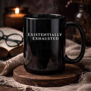 Existentially Exhausted Mug, Sarcastic Coffee Cup, Dark Academia Gift, Introvert Mug