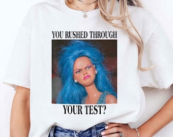 Teacher You Rushed Through Your Test Day Meme T-Shirt