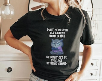 Don't Mess with Old Ladies Born in May Funny Birthday Owl T-Shirt