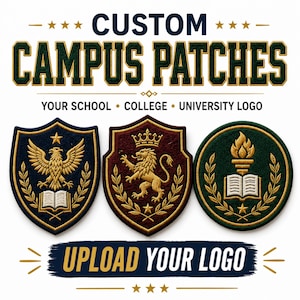 May include: Three embroidered patches featuring shield and circular designs with gold, navy, maroon, and green thread. The text reads CUSTOM CAMPUS PATCHES, YOUR SCHOOL COLLEGE UNIVERSITY LOGO, and UPLOAD YOUR LOGO. The patches display an eagle, a lion, and a torch.