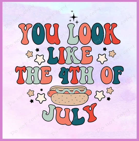 4th of July Png You Look Like the 4th of July Svg Funny - Etsy