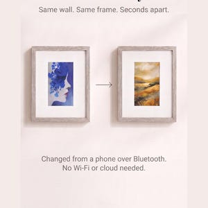May include: Two light-colored wooden frames with white mats displaying different digital artworks. Text reads: One frame. Any art. Same wall. Same frame. Seconds apart. Changed from a phone over Bluetooth. No Wi-Fi or cloud needed.