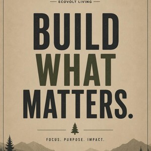 May include: A vertical poster on a tan background featuring the text EVL ECOVOLT LIVING above the words BUILD WHAT MATTERS in large black letters. Below this is a small tree icon and the text FOCUS. PURPOSE. IMPACT. over a mountain landscape.