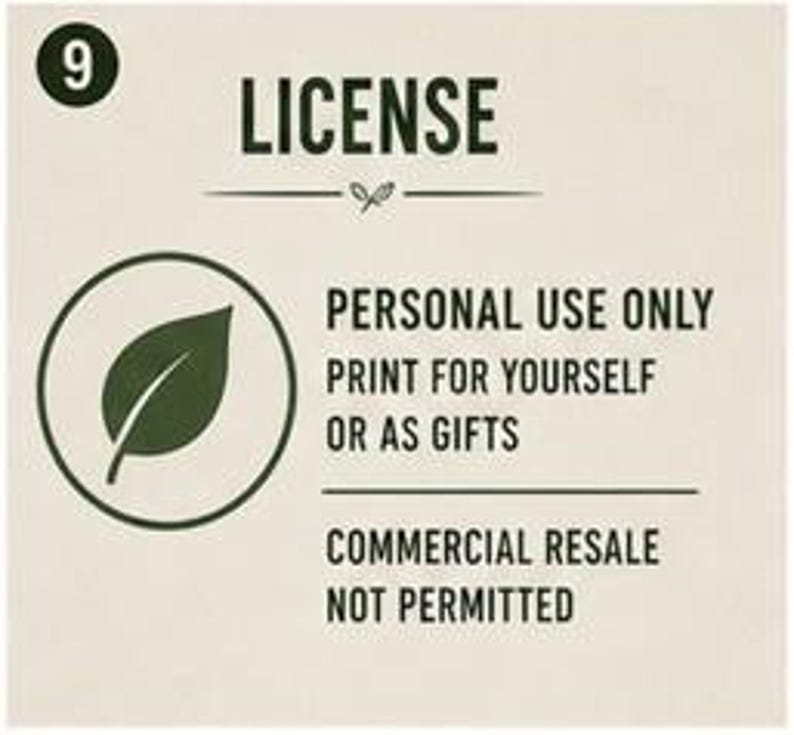 May include: A square license graphic on a light background featuring the number 9 in a circle, the word LICENSE, and a leaf icon. Text states: PERSONAL USE ONLY, PRINT FOR YOURSELF OR AS GIFTS, and COMMERCIAL RESALE NOT PERMITTED in dark text.