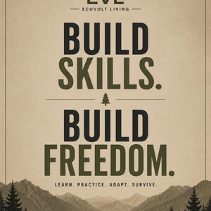 May include: A poster with a beige background featuring the text EVL ECOVOLT LIVING, BUILD SKILLS, BUILD FREEDOM, and LEARN. PRACTICE. ADAPT. SURVIVE. in black and olive green. A mountain range and pine forest are depicted at the bottom.