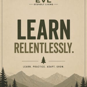 May include: A vertical poster with a beige background featuring a mountain range and pine forest at the bottom. The text reads EVL ECOVOLT LIVING, LEARN RELENTLESSLY, and LEARN. PRACTICE. ADAPT. GROW. with a small pine tree icon centered.