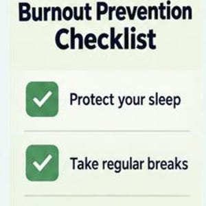 May include: A vertical checklist titled Burnout Prevention Checklist in dark blue text on a light background. It features green square icons with white checkmarks next to the text Protect your sleep and Take regular breaks, with an empty green square below.