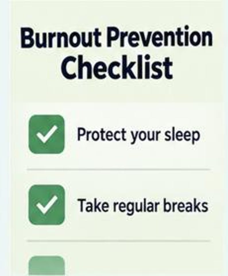 May include: A vertical checklist titled Burnout Prevention Checklist in dark blue text on a light background. It features green square icons with white checkmarks next to the text Protect your sleep and Take regular breaks, with an empty green square below.