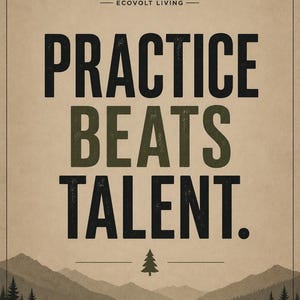 May include: A rectangular poster with a tan background featuring the black text "PRACTICE BEATS TALENT." at the center. Above the text is a mountain icon and "EVL ECOVOLT LIVING." Below is a small pine tree icon and "LEARN. PRACTICE. ADAPT. GROW." at the bottom, with a dark forest and mountain silhouette.