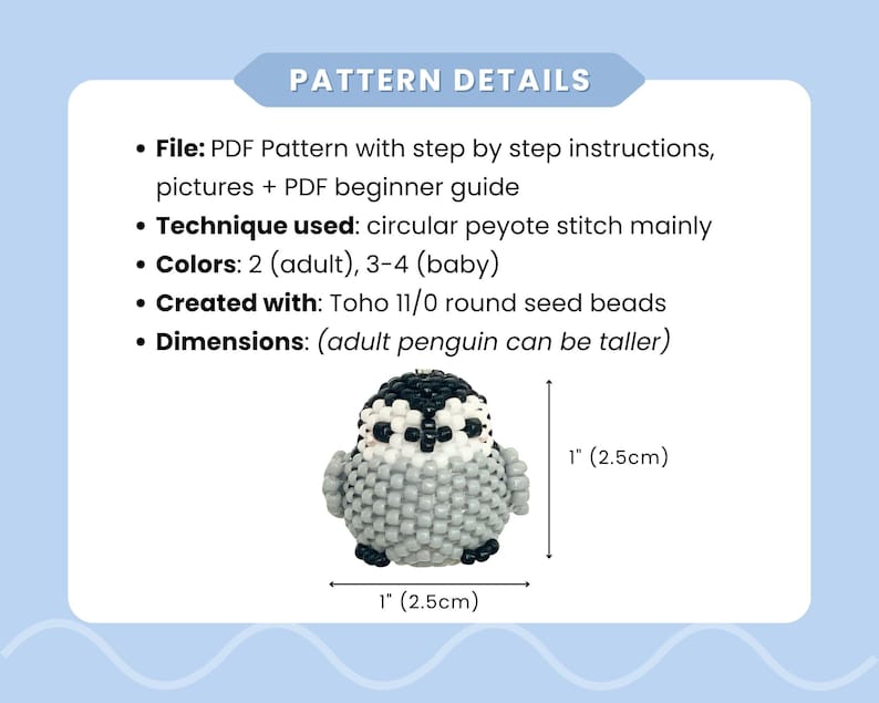 May include: A PDF pattern for a beaded penguin figure using circular peyote stitch and Toho 11/0 round seed beads. The text includes pattern details, instructions, and dimensions of 2.5cm by 2.5cm for the finished black, white, and grey beadwork.