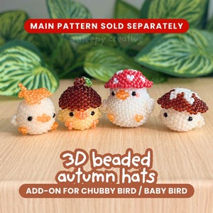 May include: Four small 3D beaded figures shaped like birds wearing autumn-themed hats. The text reads: MAIN PATTERN SOLD SEPARATELY, 3D beaded autumn hats, ADD-ON FOR CHUBBY BIRD / BABY BIRD. The figures feature white, orange, and brown beads.