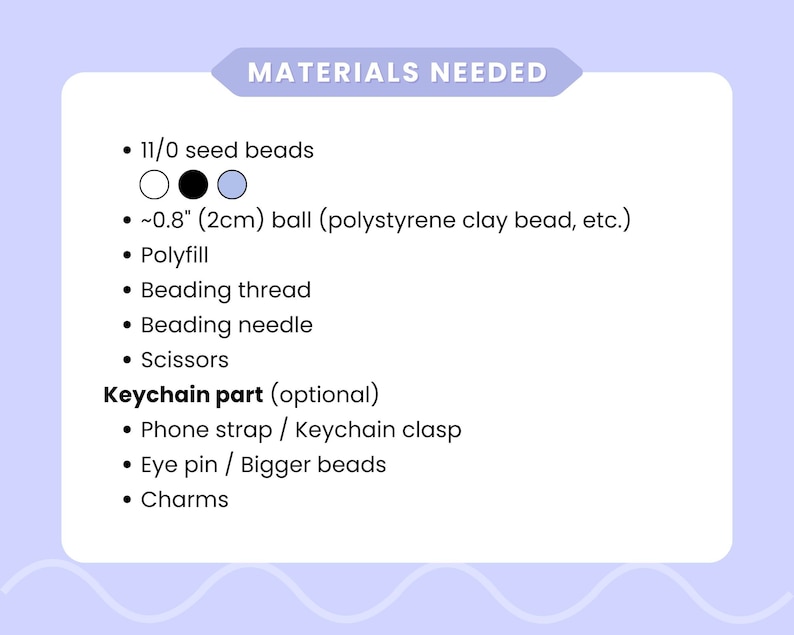 May include: A list of materials needed for a craft project, including seed beads, a 0.8-inch ball, polyfill, beading thread, a beading needle, and scissors. Optional keychain parts are also listed.
