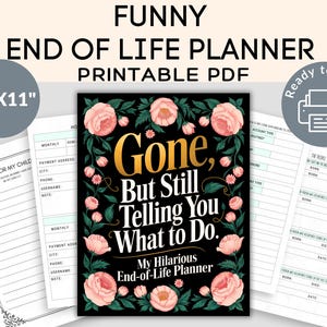 Peut inclure: Un planificateur PDF imprimable avec le texte "FUNNY END OF LIFE PLANNER". La couverture présente le texte "Gone, But Still Telling You What to Do" entouré de roses roses. Le planificateur mesure 21,59 cm x 27,94 cm et comprend des pages pour les souhaits, les informations de paiement, etc.