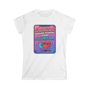 May include: White t-shirt featuring a graphic of a heart-shaped character wearing sunglasses and holding a phone. The phone displays the text "Dateslicious enough to ruin your algorithm."