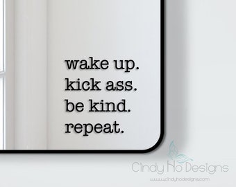 Wake Up. Kick Ass. Be Kind. Repeat. Typography Decal