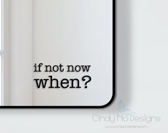 If Not Now, WHEN?  Typography Decal