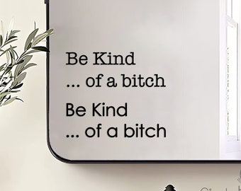 Be Kind  ...  of a Bitch  Typography Decal