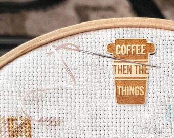 Coffee Then The Things or Start Wooden Needle Minder or Pin or Magnet - Laser Cut