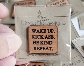 Wake Up Kick Ass Be Kind Repeat Wooden Needle Minder Pin or Magnet - Laser Cut, Canada, Province, West Coast, Pacific, Typography