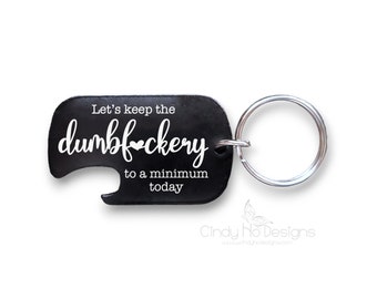 Let's Keep the Dumbf*ckery to a Minimum Today Bottle Opener Dog Tag Keychain  - Uncensured Version also Available