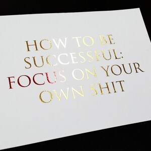 How To Be Successful: Focus on Your Own Shit Gold and Red Foil 5 x 7 Print Don't Let Anything Distract You From Your Dreams image 4