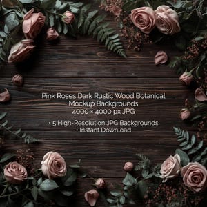 May include: A dark wood background with pink roses and green foliage arranged in a circular pattern. The image includes text that reads "Pink Roses Dark Rustic Wood Botanical Mockup Backgrounds" and "5 High-Resolution JPG Backgrounds - Instant Download."