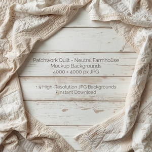 May include: A patchwork quilt in neutral tones, draped over a white wooden surface. The quilt is made of beige and cream-coloured fabric patches. Text on the image reads "Patchwork Quilt - Neutral Farmhouse Mockup Backgrounds" and "5 High-Resolution JPG Backgrounds - Instant Download."