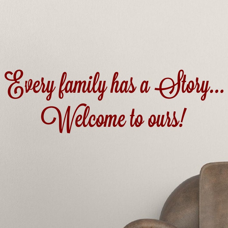 Every Family Has A Story Welcome To Ours Vinyl Wall Decal Sticker Every Family Has A Story Welcome To Ours Vinyl Wall Decal Sticker