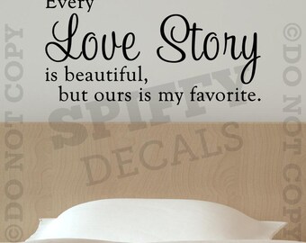 Every Love Story Is Beautiful But Our Is My Favorite Vinyl Wall Decal Sticker Decor Home House Family Husband Wife